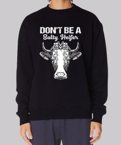Funny Don’t Be a Salty Heifer Hoodie