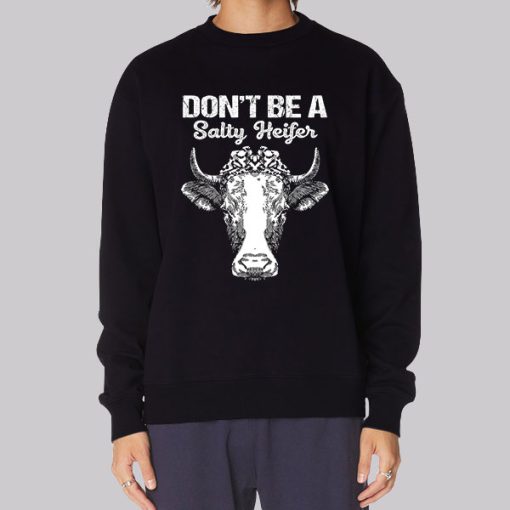 Funny Don’t Be a Salty Heifer Hoodie