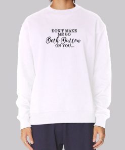 Funny Don’t Make Me Go Beth Dutton on You Hoodie