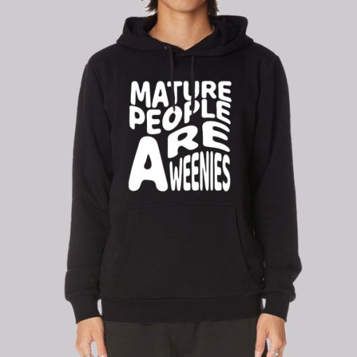 Funny Font Mature People Are Weenies Hoodie