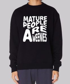 Funny Font Mature People Are Weenies Hoodie