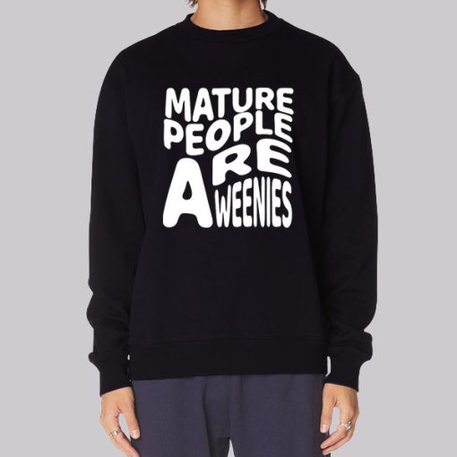 Funny Font Mature People Are Weenies Hoodie