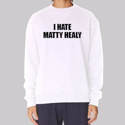 Funny I Hate Matty Healy Hoodie