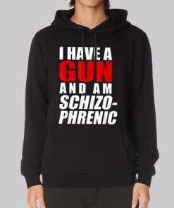 Funny I Have a Gun and Am Schizophrenic Hoodie