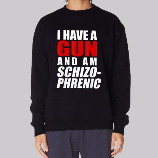 Funny I Have a Gun and Am Schizophrenic Hoodie