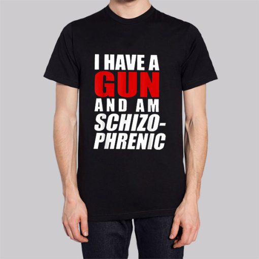 Funny I Have a Gun and Am Schizophrenic Hoodie