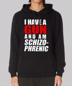 Funny I Have a Gun and Am Schizophrenic Hoodie 4