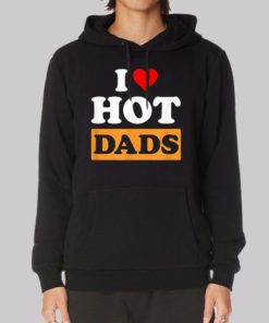 Funny I Love Hot Dads Hoodie 3 Funny I Love Hot Dads Hoodie 4