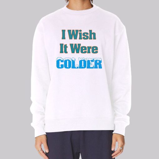 Funny I Wish It Were Colder Hoodie