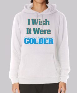 Funny I Wish It Were Colder Hoodie 4