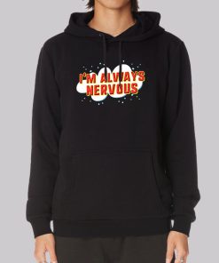 Funny I’m Always Nervous Hoodie Funny I’m Always Nervous Hoodie