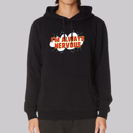 Funny I’m Always Nervous Hoodie