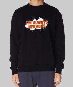 Funny I’m Always Nervous Hoodie
