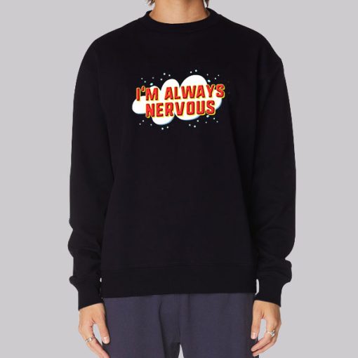 Funny I’m Always Nervous Hoodie