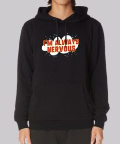 Funny Im Always Nervous Hoodie 4