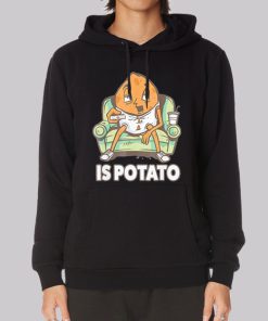 Funny Is Potato Meme Hoodie Funny Is Potato Meme Hoodie