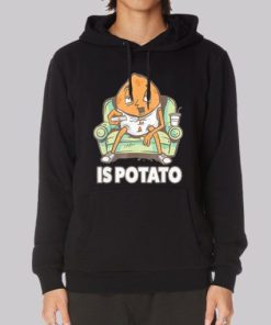 Funny Is Potato Meme Hoodie 4