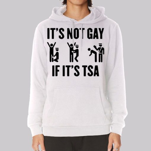 Funny Its Not Gay if Its Tsa Hoodie