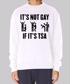 Funny Its Not Gay if Its Tsa Hoodie