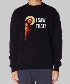 Funny Jesus Meme I Saw That Hoodie