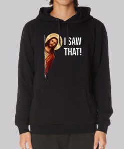 Funny Jesus Meme I Saw That Hoodie 4