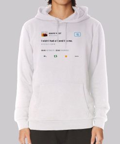 Funny Kanye Tweets I Wish Had Friend Like Me Hoodie