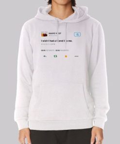Funny Kanye Tweets I Wish Had Friend Like Me Hoodie 4