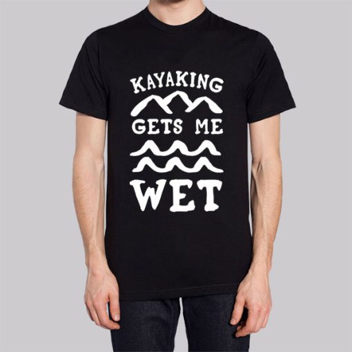 Funny Kayaking Gets Me Wet Hoodie