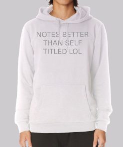 Funny Notes Better Than Self Titled Hoodie