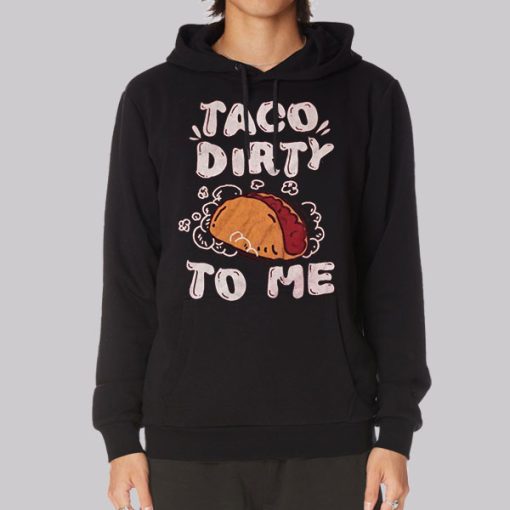 Funny Parody Taco Me Dirty Hoodie