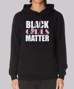 Funny Quotes Black Girls Matter Hoodie Funny Quotes Black Girls Matter Hoodie