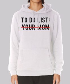 Funny Quotes to Do List Your Mom Hoodie