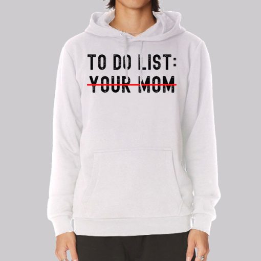 Funny Quotes to Do List Your Mom Hoodie