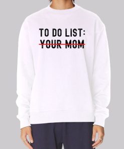 Funny Quotes to Do List Your Mom Hoodie
