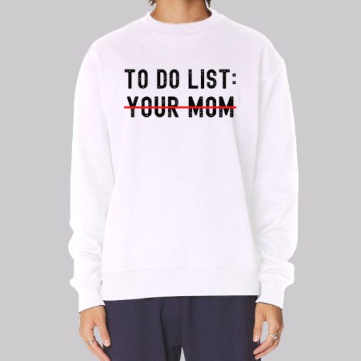 Funny Quotes to Do List Your Mom Hoodie