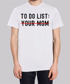 Funny Quotes to Do List Your Mom Hoodie 2 Funny Quotes to Do List Your Mom Hoodie 3