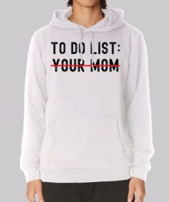 Funny Quotes to Do List Your Mom Hoodie 3 Funny Quotes to Do List Your Mom Hoodie 4