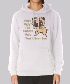 Funny Sarcasm Dog Pug Ugly Hoodie