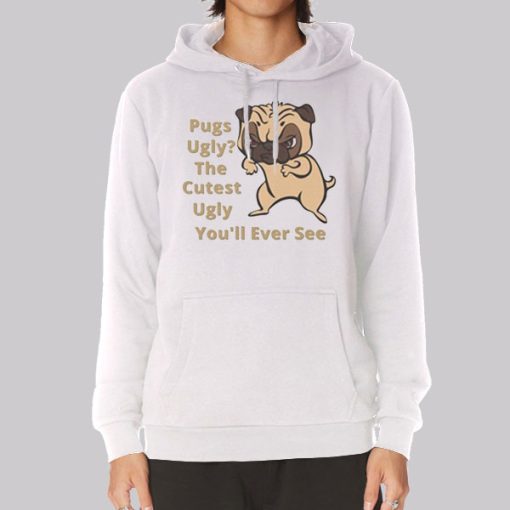 Funny Sarcasm Dog Pug Ugly Hoodie