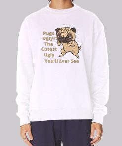 Funny Sarcasm Dog Pug Ugly Hoodie