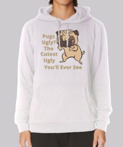 Funny Sarcasm Dog Pug Ugly Hoodie 4