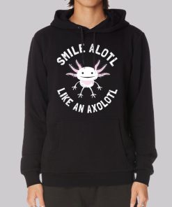 Funny Smiling Cute Axolotl Hoodie Funny Smiling Cute Axolotl Hoodie