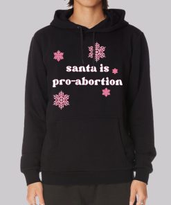 Funny Snow Santa Is Pro Abortion Hoodie Funny Snow Santa Is Pro Abortion Hoodie