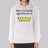Funny Take Me to Waffle House Hoodie