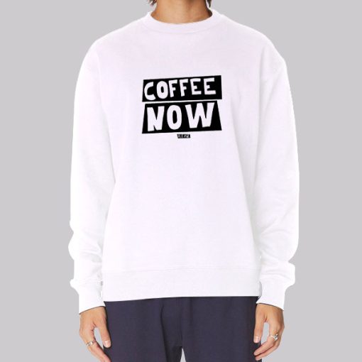 Funny Text Coffee Now Hoodie