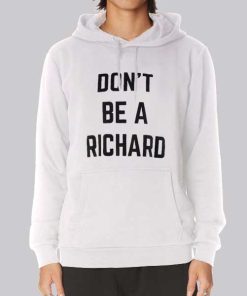Funny Text Don’t Be Richard Hoodie