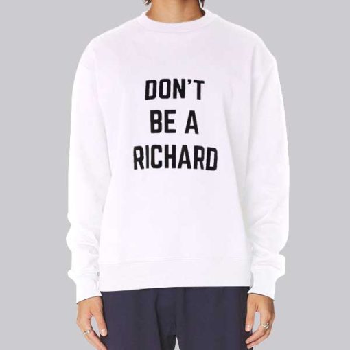 Funny Text Don’t Be Richard Hoodie