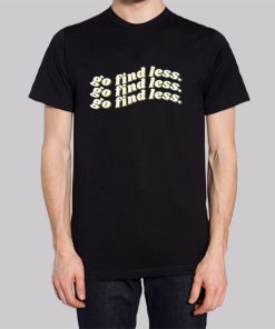 Funny Text Go Find Less Hoodie 2 Funny Text Go Find Less Hoodie 3