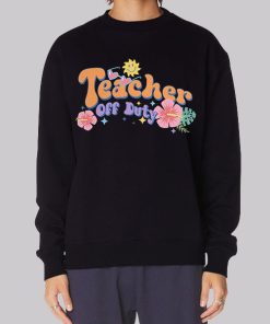 Funny Text Teacher off Duty Hoodie