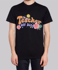 Funny Text Teacher off Duty Hoodie 2 Funny Text Teacher off Duty Hoodie 3